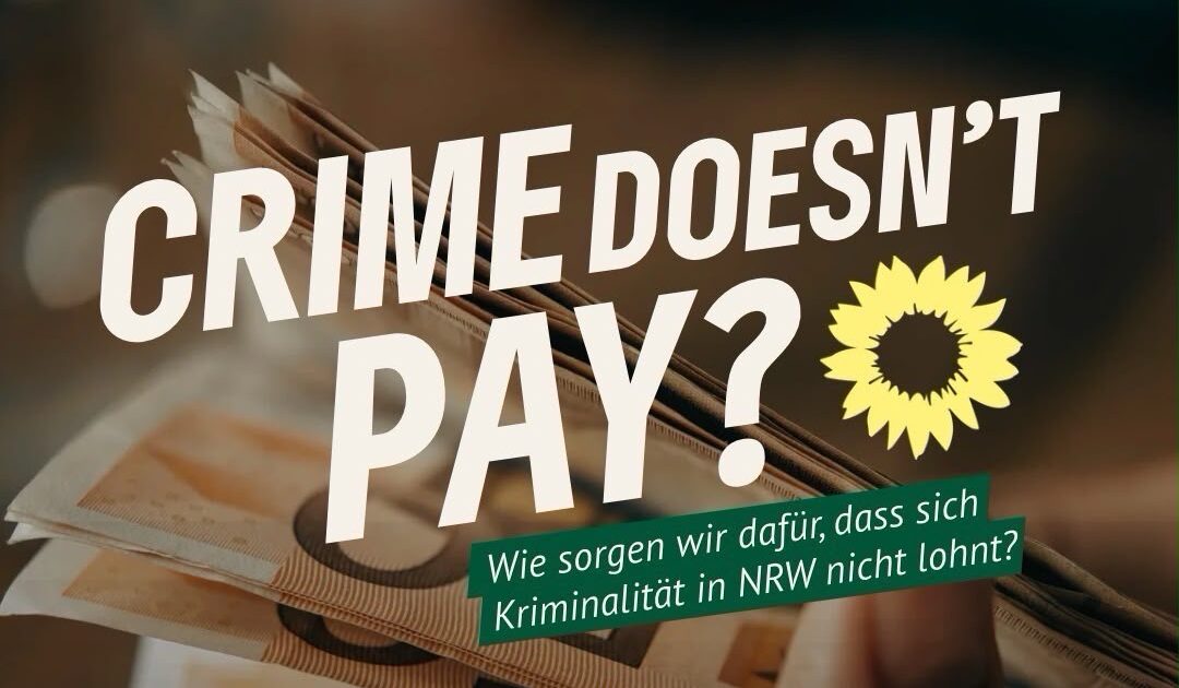 2026_Crime doesnt pay_Düsseldorf Grüne NRW 2026 Crime doesnt pay Düsseldorf Grüne NRW